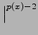 $\displaystyle \bigr \vert ^{{p( x) -2}}_{}$