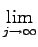 $\displaystyle \lim _{{j\to \infty }}^{}$