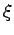 $ \xi $