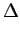 $\displaystyle \Delta $