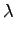 $\displaystyle \lambda $