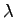 $ \lambda $